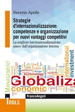 Strategie d'internazionalizzazione: competenze e organizzazione per nuovi vantaggi competitivi. La migliore internazionalizzazione nasce dall'organizzazione interna