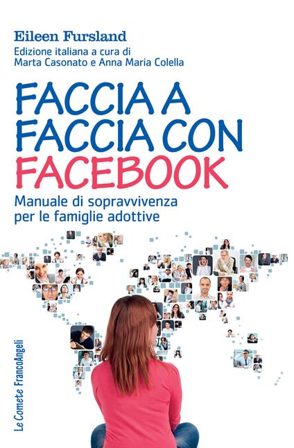 Faccia a faccia con Facebook. Manuale di sopravvivenza per le famiglie adottive - Eileen Fursland,Marta Casonato,Anna Maria Colella - ebook