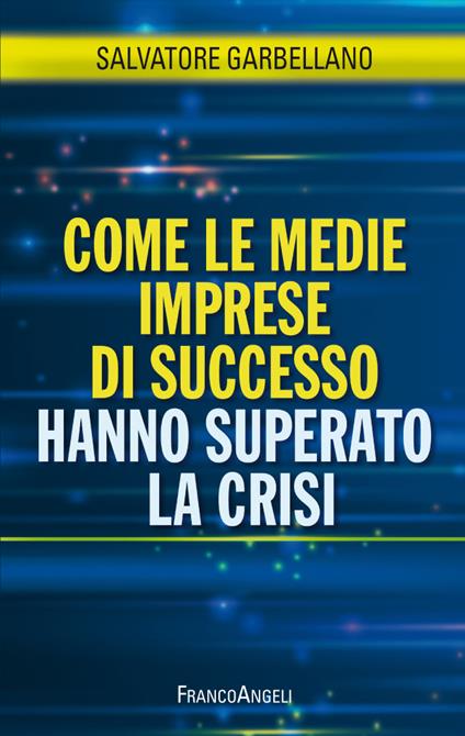 Come le medie imprese di successo hanno superato la crisi - Salvatore Garbellano - ebook