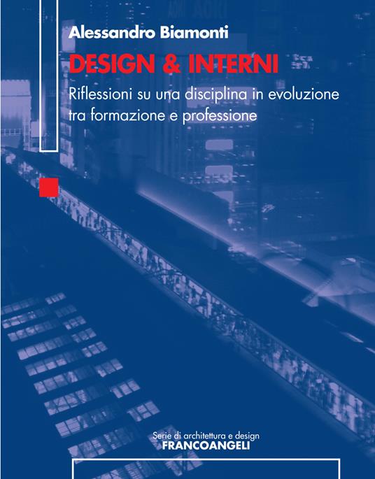 Design & Interni. Riflessioni su una disciplina in evoluzione tra formazione e professione - Alessandro Biamonti - ebook