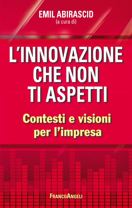 L' innovazione che non ti aspetti. Contesti e visioni per l'impresa - Emil Abirascid - ebook