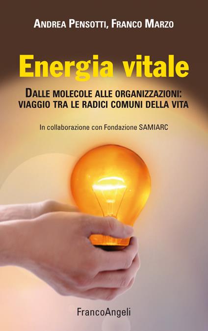 Energia vitale. Dalle molecole alle organizzazioni: viaggio tra le radici comuni della vita - Franco Marzo,Andrea Pensotti - ebook