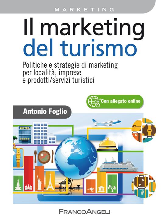 Il marketing del turismo. Politiche e strategie di marketing per località, imprese e prodotti/servizi turistici - Antonio Foglio - ebook