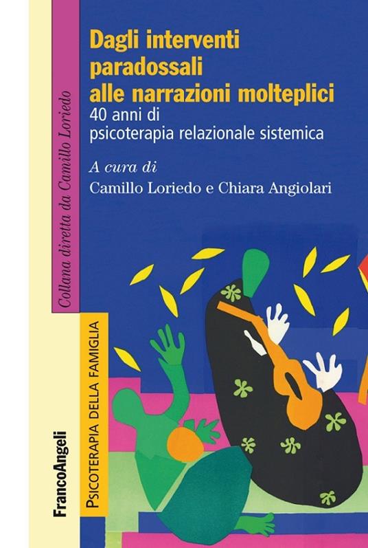 Dagli interventi paradossali alle narrazioni molteplici. 40 anni di psicoterapia relazionale sistemica - Chiara Angiolari,Camillo Loriedo - ebook