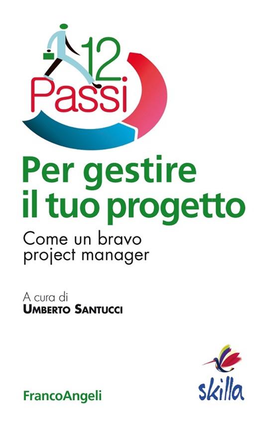 Dodici passi per gestire il tuo progetto. Come un bravo project manager - Umberto Santucci - ebook