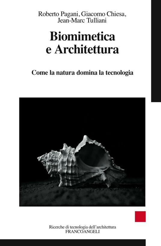 Biomimetica e architettura. Come la natura domina la tecnologia - Giacomo  Chiesa - Roberto Pagani - - Libro - Franco Angeli - Ricerche di tecnologia  dell'architettura | IBS