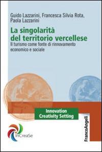 La singolarità del territorio vercellese. Il turismo come fonte di rinnovamento economico e sociale - Guido Lazzarini,Francesca S. Rota,Paola Lazzarini - copertina