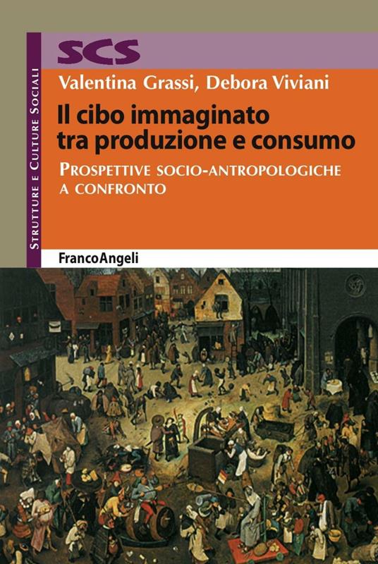 Il cibo immaginato tra produzione e consumo. Prospettive socio-antropologiche a confronto - Valentina Grassi,Debora Viviani - copertina