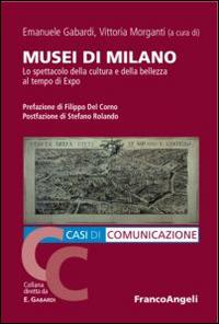 Musei di Milano. Lo spettacolo della cultura e della bellezza al tempo di Expo - copertina