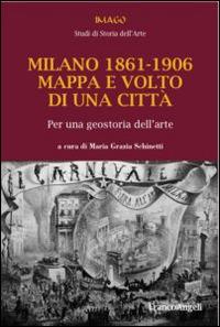 Milano 1861-1906. Mappa e volto di una città. Per una geostoria dell'arte - copertina