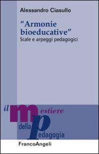 Armonie bioeducative. Scale e arpeggi pedagogici - Alessandro Ciasullo - copertina