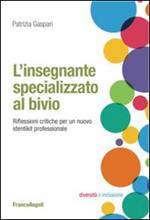 L' insegnante specializzato al bivio. Riflessioni critiche per un nuovo identikit professionale