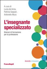 L'insegnante specializzato. Itinerari di formazione per la professione - copertina