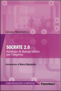 Socrate 2.0. Strategie di dialogo online per l'impresa - Grazia Murtarelli - copertina