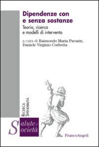 Dipendenze con e senza sostanze. Teoria, ricerca e modelli di intervento - copertina