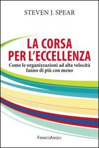 La corsa per l'eccellenza. Come le organizzazioni ad alta velocità fanno di più con meno - Steven J. Spear - copertina