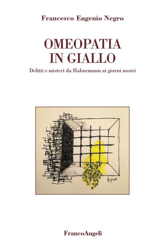 Omeopatia in giallo. Delitti e misteri da Hahnemann ai giorni nostri - Francesco E. Negro - copertina