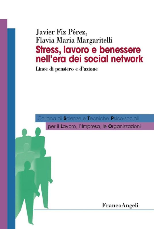 Stress, lavoro e benessere nell'era dei social network. Linee di pensiero e d'azione - Javier Fiz Perez,Flavia Maria Margaritelli - copertina