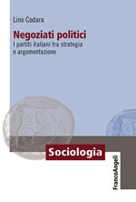 Negoziati politici. I partiti italiani tra strategia e argomentazione