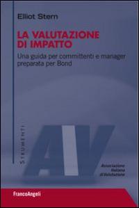 La valutazione di impatto. Una guida per committenti e manager preparata per Bond - Elliot Stern - copertina