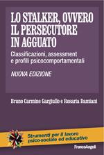 Lo stalker, ovvero il persecutore in agguato. Classificazioni, assessment e profili psicocomportamentali