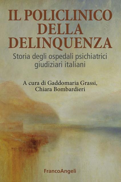 Il Policlinico della delinquenza. Storia degli ospedali psichiatrici giudiziari italiani - copertina