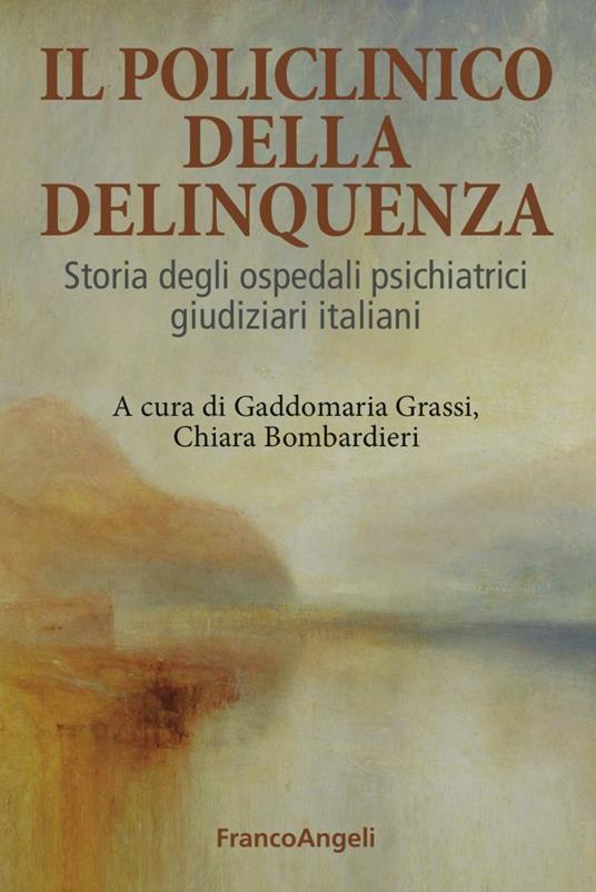 Il Policlinico della delinquenza. Storia degli ospedali psichiatrici giudiziari italiani - copertina