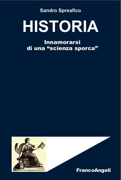 Historia. Innamorarsi di una «scienza sporca» - Sandro Spreafico - copertina