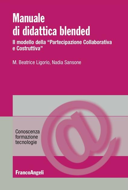 Manuale di didattica Blended. Il modello della «partecipazione collaborativa e costruttiva» - Maria Beatrice Ligorio,Nadia Sansone - copertina