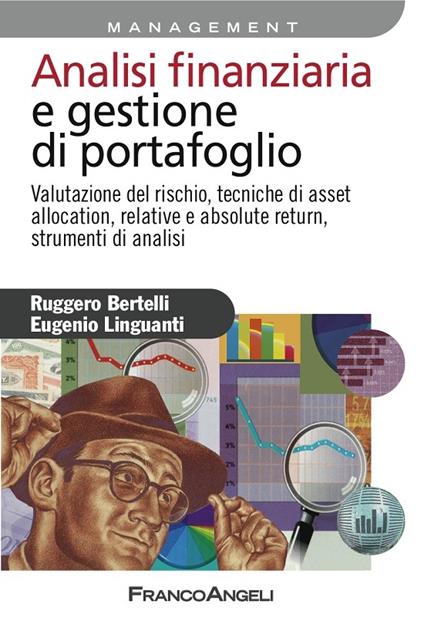 Analisi finanziaria e gestione di portafoglio. Valutazione del rischio, tecniche di asset allocation, relative e absolute return, strumenti di analisi - Ruggero Bertelli,Eugenio Linguanti - ebook