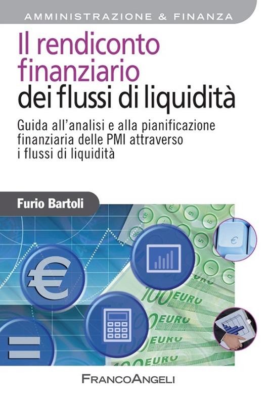 Il rendiconto finanziario dei flussi di liquidità. Guida all'analisi e alla pianificazione finanziaria delle PMI attraverso i flussi di liquidità - Furio Bartoli - ebook