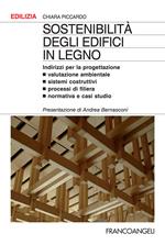 Sostenibilità degli edifici in legno. Indirizzi per la progettazione. Valutazione ambientale, sistemi costruttivi, processi di filiera, normativa e casi studio