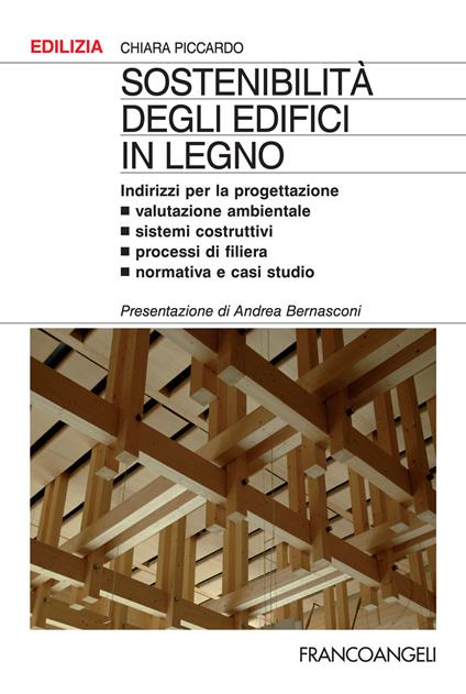 Sostenibilità degli edifici in legno. Indirizzi per la progettazione. Valutazione ambientale, sistemi costruttivi, processi di filiera, normativa e casi studio - Chiara Piccardo - ebook