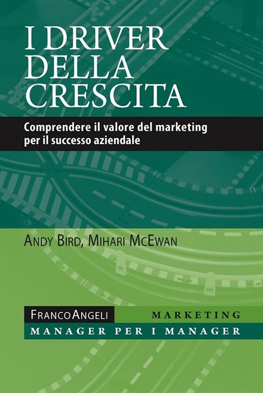 I driver della crescita. Comprendere il valore del marketing per il successo aziendale - Andy Bird,Mihari McEwan - ebook