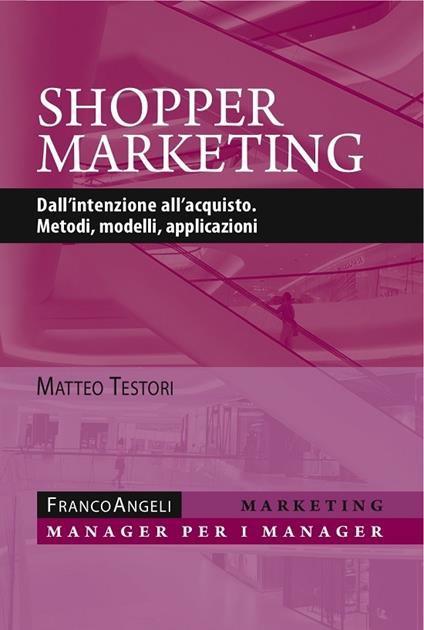 Shopper marketing. Dall'intenzione all'acquisto. Metodi, modelli, applicazioni - Matteo Testori - ebook