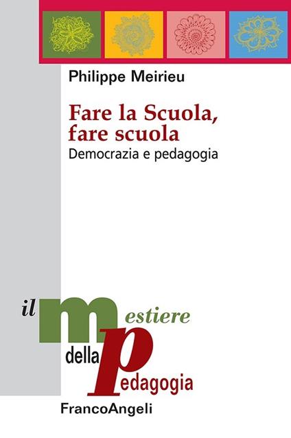 Fare la Scuola, fare scuola. Democrazia e pedagogia - Philippe Meirieu - ebook