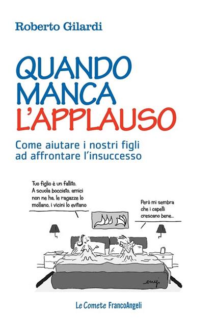 Quando manca l'applauso. Come aiutare i nostri figli ad affrontare l'insuccesso - Roberto Gilardi - ebook