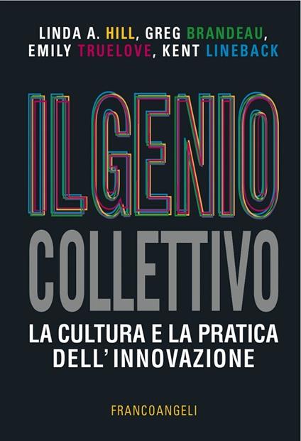 Il genio collettivo. La cultura e la pratica dell'innovazione - Greg Brandeau,Linda A. Hill,Kent Lineback,Emily Truelove - ebook