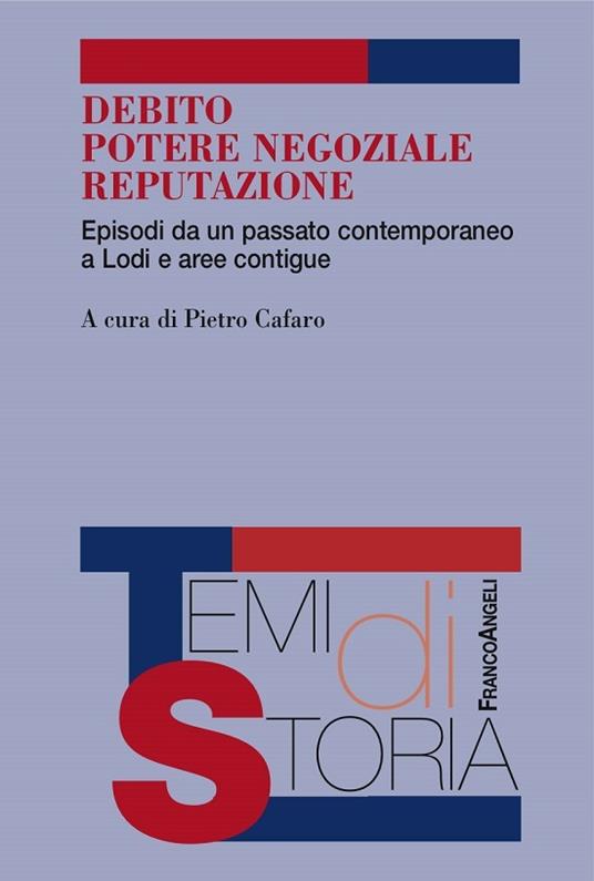 Debito, potere negoziale, reputazione. Episodi da un passato conemporaneo a Lodi e aree contigue - Pietro Cafaro - ebook