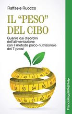 Il «peso» del cibo. Guarire dai disordini dell'alimentazione con il metodo psico-nutrizionale dei 7 passi