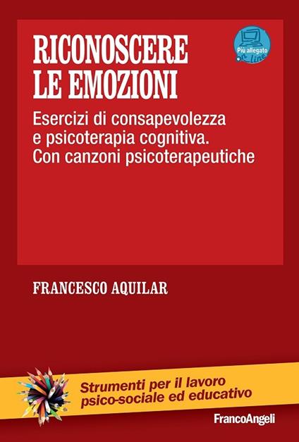 Riconoscere le emozioni. Esercizi di consapevolezza in psicoterapia cognitiva. Con canzoni psicoterapeutiche. Con aggiornamento online - Francesco Aquilar - ebook