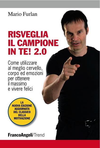 Risveglia il campione in te! 2.0. Come utilizzare al meglio cervello, corpo ed emozioni per ottenere il massimo e vivere felici - Mario Furlan - ebook