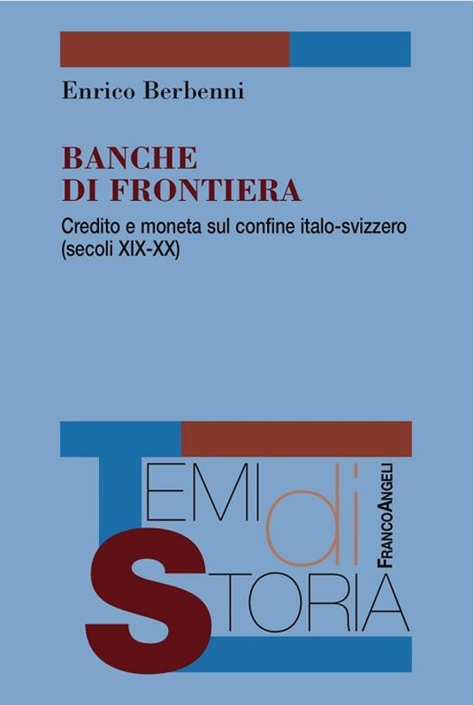 Banche di frontiera. Credito e moneta sul confine italo-svizzero (secoli XIX-XX) - Enrico Berbenni - ebook