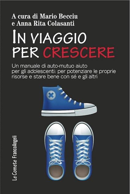 In viaggio per crescere. Un manuale di auto-mutuo aiuto per gli adolescenti: per potenziare le proprie risorse e stare bene con sé e con gli altri - Mario Becciu,Anna Rita Colasanti - ebook