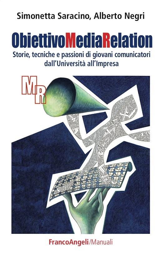 Obiettivo media relation. Storie, tecniche e passioni di giovani comunicatori dall'Università all'Impresa - Alberto Negri,Simonetta Saracino - ebook