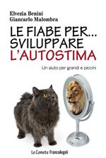 Le fiabe per... sviluppare l'autostima. Un aiuto per grandi e piccini