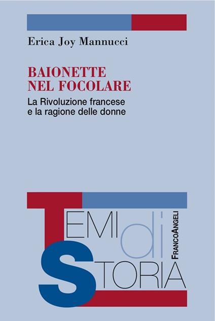 Baionette nel focolare. La Rivoluzione francese e la ragione delle donne - Erica Joy Mannucci - ebook