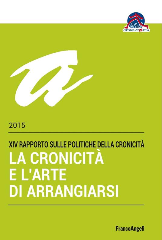 La cronicità e l'arte di arrangiarsi. 14º Rapporto sulle politiche della cronicità - Tonino Aceti,Sabrina Nardi,Tiziana Nicoletti - ebook