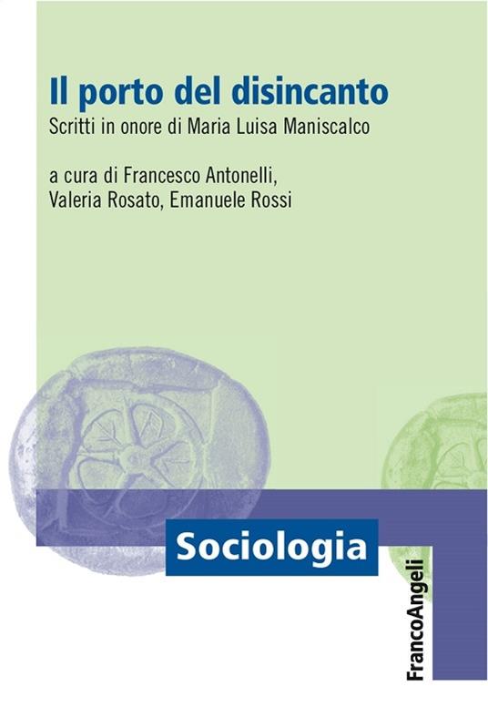 Il porto del disincanto. Scritti in onore di Maria Luisa Maniscalco - Francesco Antonelli,Valeria Rosato,Emanuele Rossi - ebook