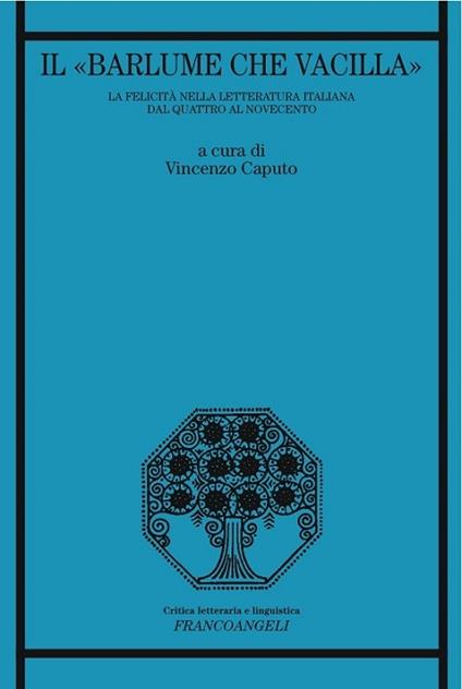 «Il barlume che vacilla». La felicità nella letteratura italiana dal Quattro al Novecento - Vincenzo Caputo - ebook